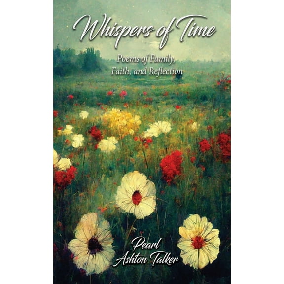 Whispers of Time: Poems of Family, Faith, and Reflection, (Paperback)