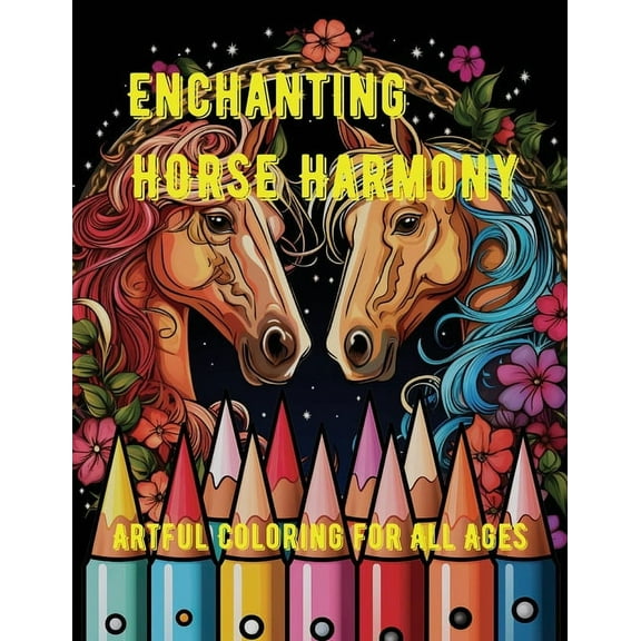Enchanting Horse Harmony: Artful Coloring for All Ages, (Paperback)