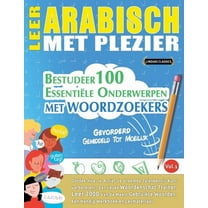 Leer Arabisch Met Plezier - Gevorderd: Gemiddeld Tot Moeilijk - Bestudeer 100 EssentiÃ«le Onderwerpen Met Woordzoekers - , (Paperback)