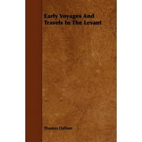 Early Voyages and Travels in the Levant, (Paperback)