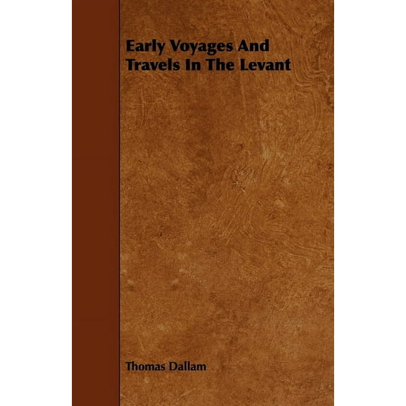 Early Voyages and Travels in the Levant, (Paperback)