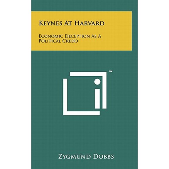 Keynes At Harvard: Economic Deception As A Political Credo (Hardcover)