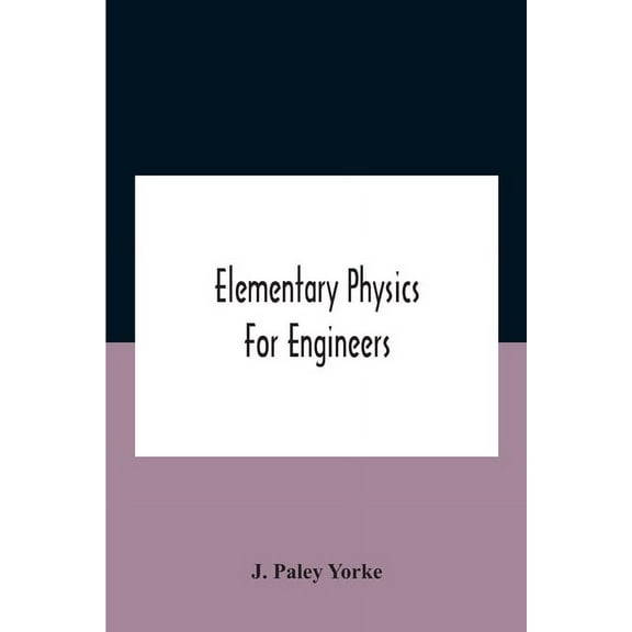 Elementary physics for engineers; An Elementary text Book for first year Students Taking an Engineering Course in a Tech, (Paperback)