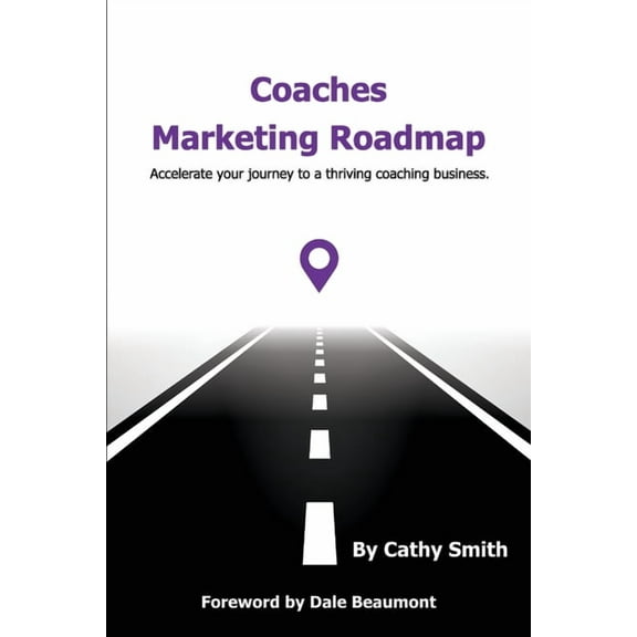 Coaches Marketing Roadmap: Accelerate your journey to a thriving coaching business, (Paperback)