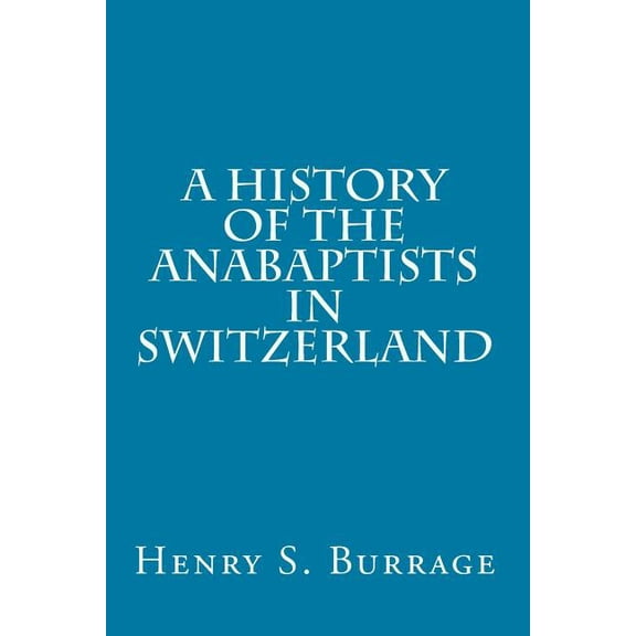 A History of The Anabaptists in Switzerland (Paperback)
