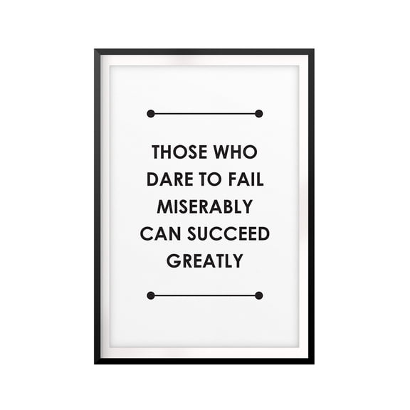 Those Who Dare To Fail Miserably Can Succeed Greatly 11 x 14 UNFRAMED Print Quote Wall Art