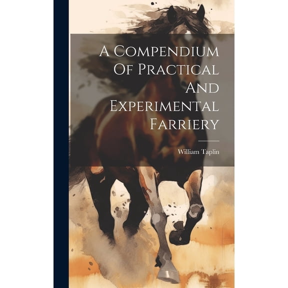 A Compendium Of Practical And Experimental Farriery (Hardcover)