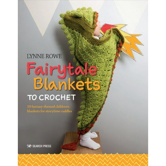 Fairytale Blankets to Crochet: 10 Fantasy-Themed Children's Blankets for Storytime Cuddles (Paperback)