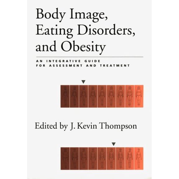 Pre-Owned Body Image, Eating Disorders, and Obesity: An Integrative Guide for Assessment and Treatment (Hardcover) 1557983240 9781557983244