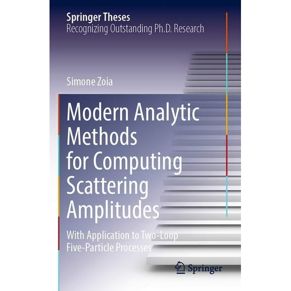 Springer Theses Modern Analytic Methods for Computing Scattering Amplitudes: With Application to Two-Loop Five-Particle Processes, (Paperback)
