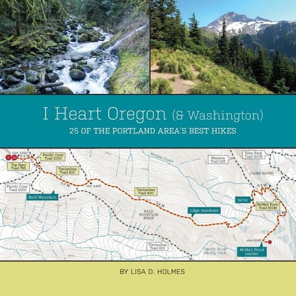 I Heart Oregon (and Washington): 25 of the Portland Area's Best Hikes, (Paperback)