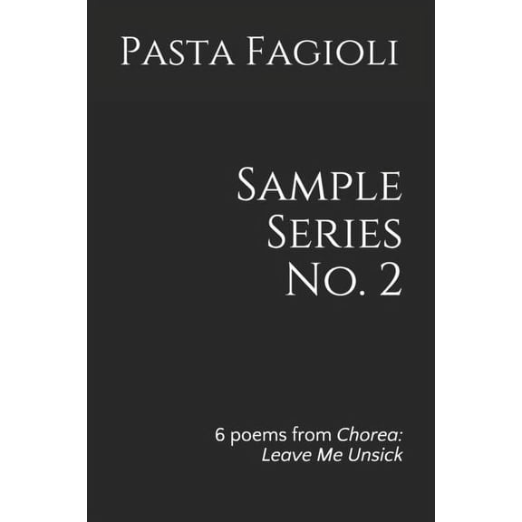 Sample: Sample Series No. 2: 6 poems from Chorea: Leave Me Unsick (Paperback)
