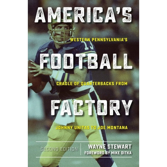 America's Football Factory: Western Pennsylvania's Cradle of Quarterbacks from Johnny Unitas to Joe Montana, (Paperback)