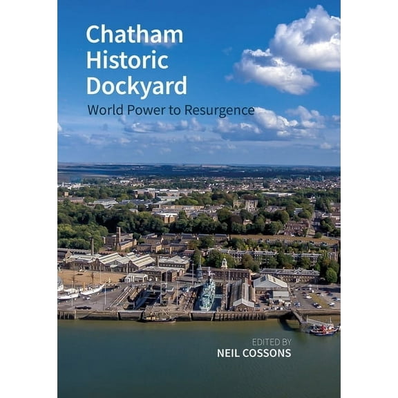 Chatham Historic Dockyard: World Power to Resurgence, (Paperback)