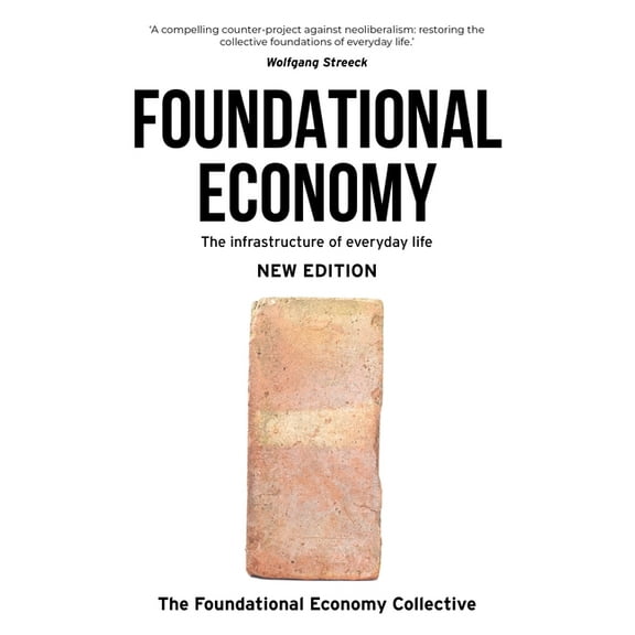 Manchester Capitalism Foundational Economy: The Infrastructure of Everyday Life, New Edition, (Paperback)