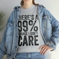 thumbnail image 7 of There's a 99% Chance I Don't Care Shirt - Funny Indifferent Gift - ID: 329, 7 of 7