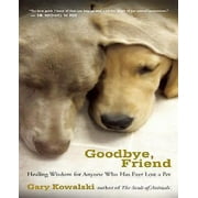 Au revoir, ami : Sagesse de guérison pour tous ceux qui ont déjà perdu un animal de compagnie