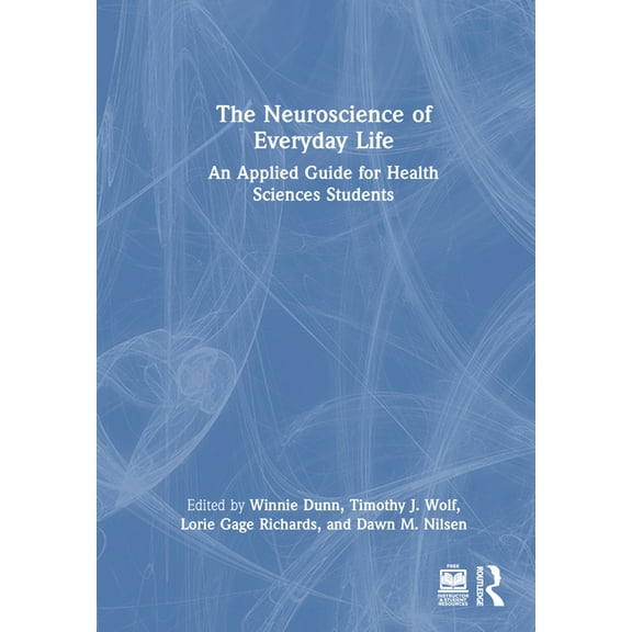 The Neuroscience of Everyday Life: An Applied Guide for Health Sciences Students, (Hardcover)