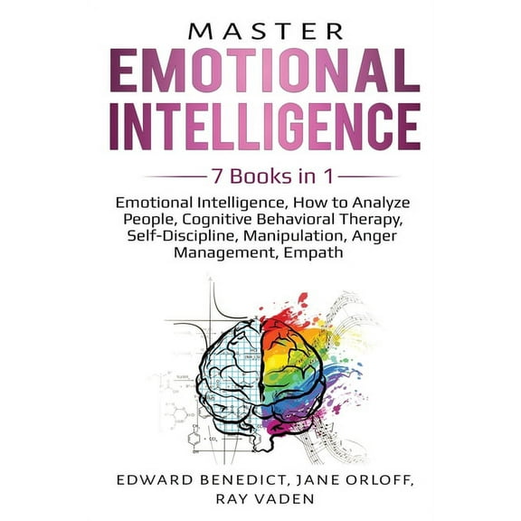 Master Emotional Intelligence: 7 Books in 1: Emotional Intelligence, How to Analyze People, Cognitive Behavioral Therapy, (Paperback)