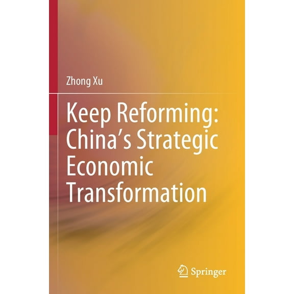 Keep Reforming: China's Strategic Economic Transformation, (Paperback)