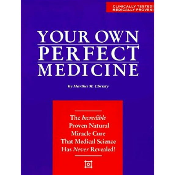 Pre-Owned Your Own Perfect Medicine: The Incredible Proven Natural Miracle Cure That Medical Science Has Never Revealed!, (Paperback)