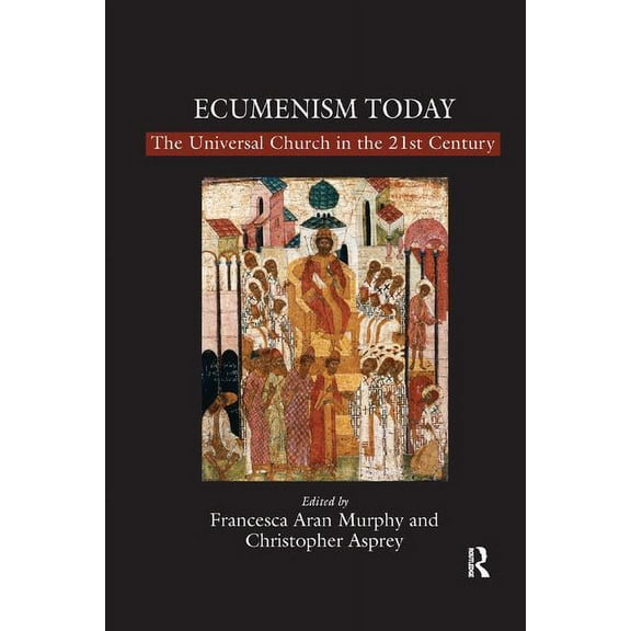 Ecumenism Today: The Universal Church in the 21st Century, (Paperback)