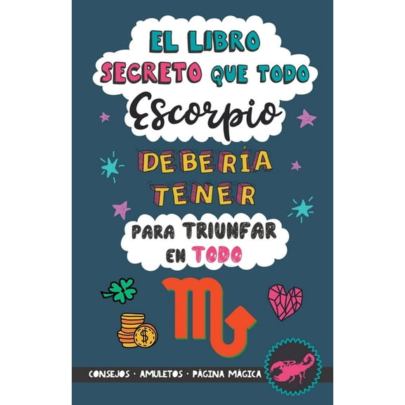 El libro secreto que todo Escorpio deberÃa tener para triunfar en todo: Horóscopo Escorpio: consejos, dinero, amor, amul, (Paperback)