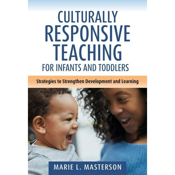 Early Childhood Education Culturally Responsive Teaching for Infants and Toddlers: Strategies to Strengthen Development and Learning, (Hardcover)