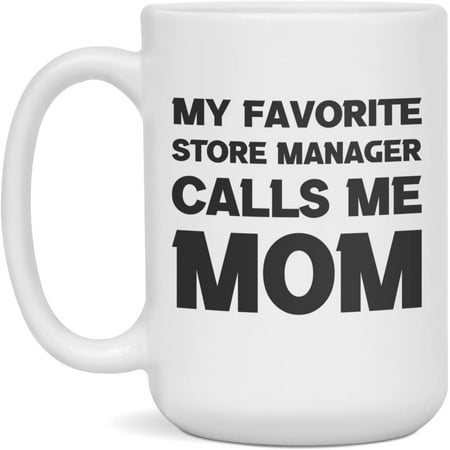 

My favorite Store Manager calls me Mom-Mothers day-Family Mug 15-Ounce White