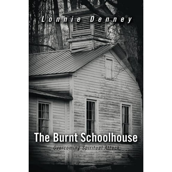 Burnt Schoolhouse : Overcoming Spiritual Attack