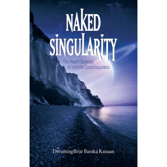 Naked Singularity: The Heart-Science of Infinite Consciousness, (Paperback)
