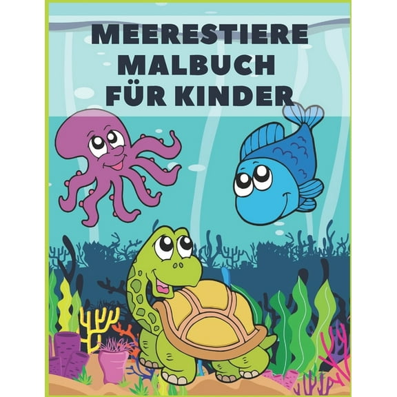 Meerestiere Malbuch Für Kinder: Ab 4-8 Jahren Nette Tiere & tropische Fische Mit Lustigen Meerestieren Unterwassermarine 43 Malvorlagen. Tiere Malbücher (Paperback)