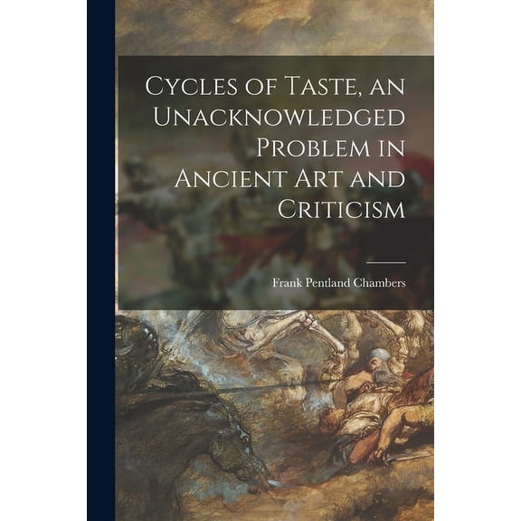 Cycles of Taste, an Unacknowledged Problem in Ancient Art and Criticism, (Paperback)