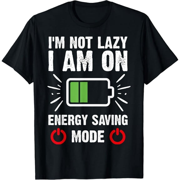 Exquisite and comfortable-Funny I'm Not Lazy I Am On Energy Saving Mode T-Shirt