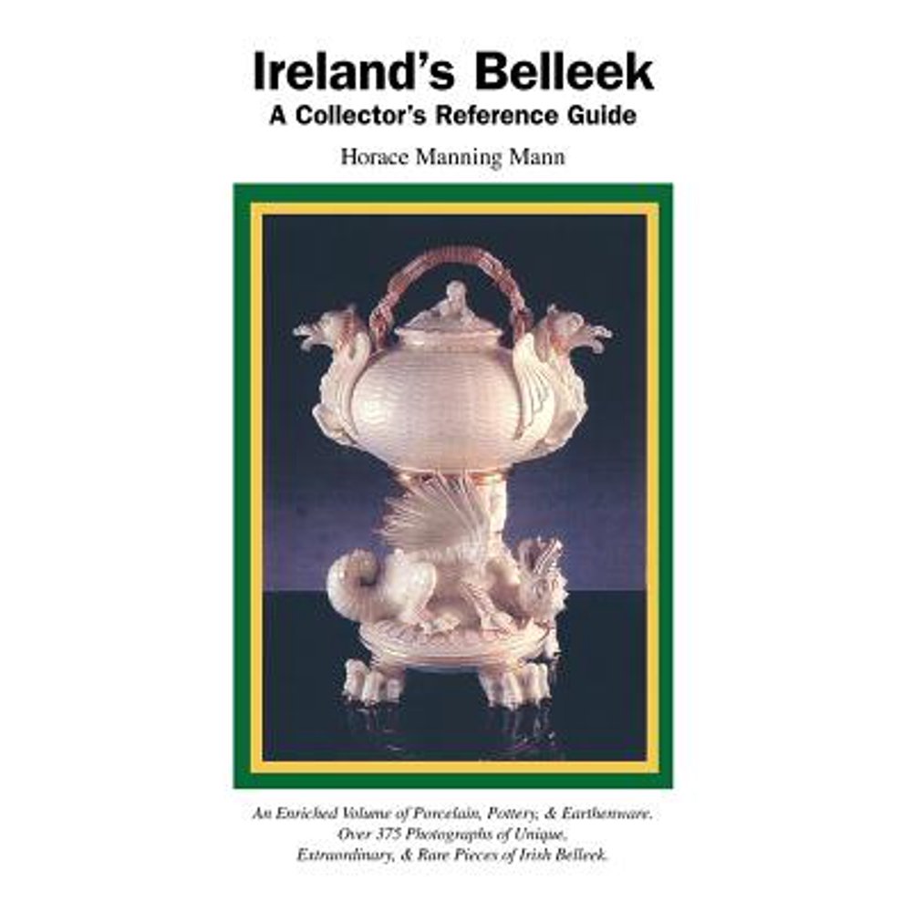 Ireland's Belleek A Collector's Reference Guide