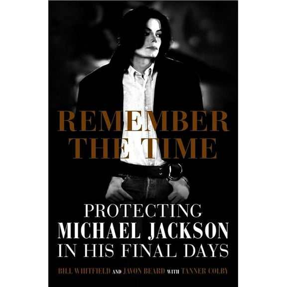 Remember the Time: Protecting Michael Jackson in His Final Days, (Hardcover)