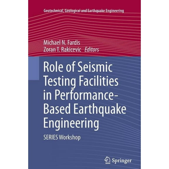 Geotechnical, Geological and Earthquake Role of Seismic Testing Facilities in Performance-Based Earthquake Engineering: Series Workshop, Book 22, (Paperback)