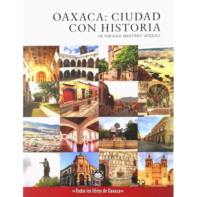 Oaxaca Ciudad con Historia 1450 Ediciones 9786079904272