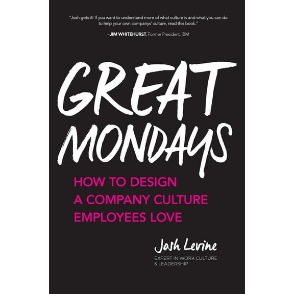 Great Mondays: How to Design a Company Culture Employees Love, (Paperback)