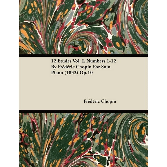 12 Etudes Vol. I. Numbers 1-12 by Fr D Ric Chopin for Solo Piano (1832) Op.10, (Paperback)