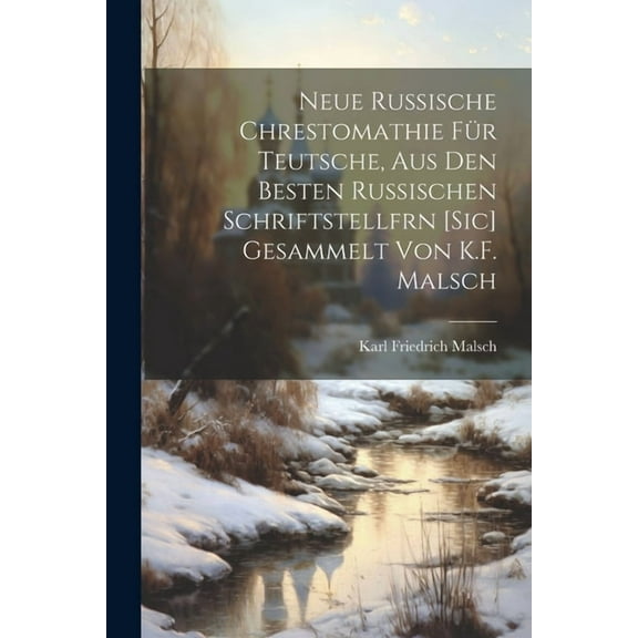 Neue Russische Chrestomathie Für Teutsche, Aus Den Besten Russischen Schriftstellfrn [Sic] Gesammelt Von K.F. Malsch (Paperback)