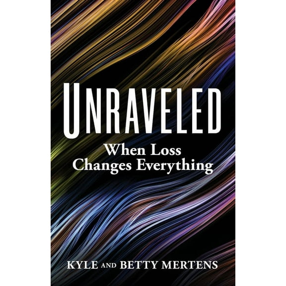 Unraveled: When Loss Changes Everything, (Paperback)