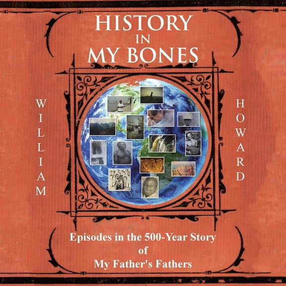 History in My Bones: Episodes in the 500-Year Story of My Father's Fathers, (Paperback)