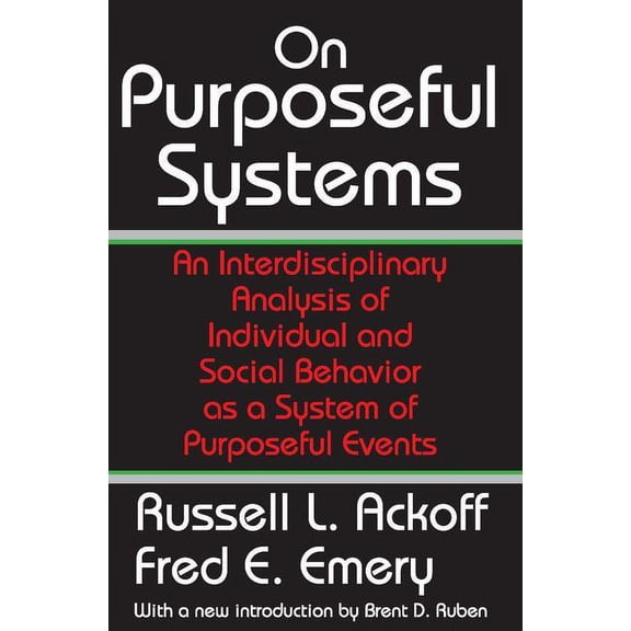 On Purposeful Systems: An Interdisciplinary Analysis of Individual and Social Behavior as a System of Purposeful Events, (Paperback)