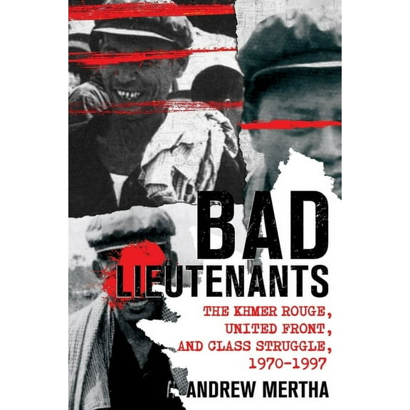 Bad Lieutenants: The Khmer Rouge, United Front, and Class Struggle, 1970-1997, (Paperback)