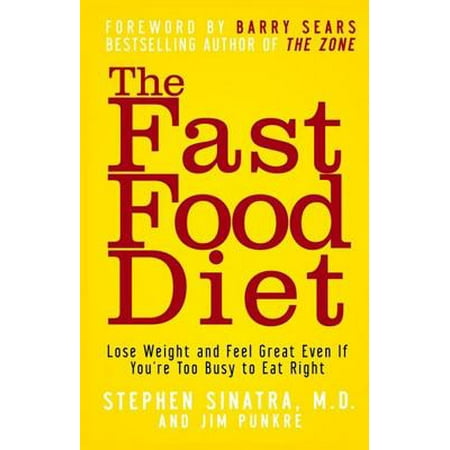 The Fast Food Diet : Lose Weight and Feel Great Even If You're Too Busy to Eat (Best Way To Eat To Lose Weight Fast)