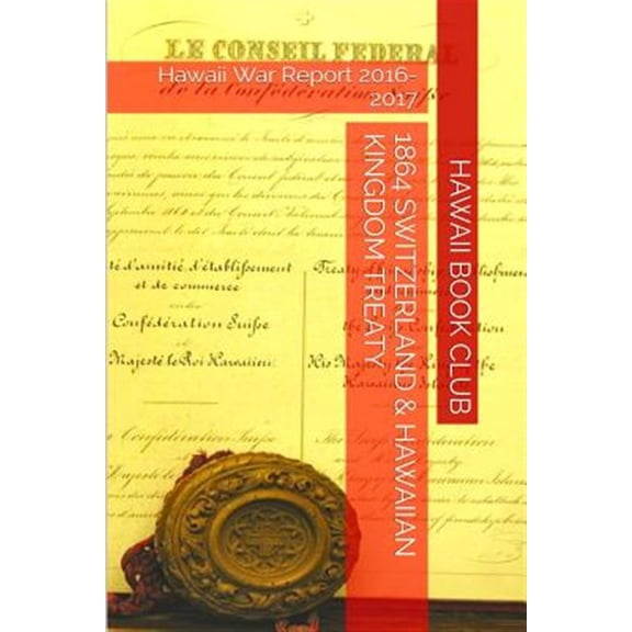 Pre-Owned 1864 Switzerland & the Hawaiian Kingdom Treaty : Hawaii War Report 2016-2017