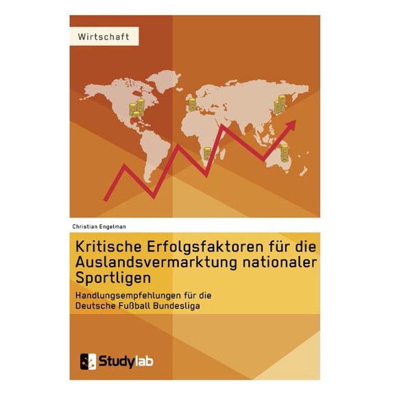 Kritische Erfolgsfaktoren fÃ¼r die Auslandsvermarktung nationaler Sportligen: Handlungsempfehlungen fÃ¼r die Deutsche FuÃb, (Paperback)