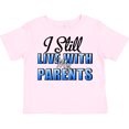 thumbnail image 3 of Inktastic I Still Live with My Parents Baby Funny Boys or Girls Toddler T-Shirt, 3 of 5
