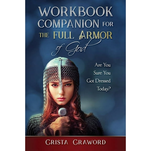 Workbook Companion for The Full Armor of God: Are You Sure You Got Dressed Today?, (Paperback)